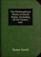 The Philosophical Works of David Hume, Including all the Essays, and ., Hume David 