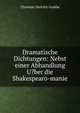 Dramatische Dichtungen: Nebst einer Abhandlung U?ber die Shakespearo-manie, Christian Dietrich Grabbe 