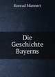 Die Geschichte Bayerns, Konrad Mannert 