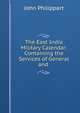 The East India Military Calendar: Containing the Services of General and ., John Philippart 