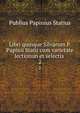 Libri quinque Silvarum P. Papinii Statii cum varietate lectionun et selectis .. 2, Publius Papinius Statius 