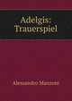 Adelgis: Trauerspiel, Alessandro Manzoni 