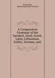 A Comparative Grammar of the Sanskrit, Zend, Greek, Latin, Lithuanian, Gothic, German, and ., Franz Bopp, Edward Backhouse Eastwick 