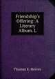 Friendship's Offering: A Literary Album. L., Thomas K. Hervey 