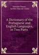 A Dictionary of the Portuguese and English Languages, in Two Parts ., Antonio Vieyra , Jacinto Dias do Canto 