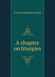 A chapter on liturgies, Charles Washington Baird 