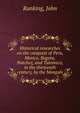 Historical researches on the conquest of Peru, Mexico, Bogota, Natchez, and Talomeco, in the thirteenth century, by the Mongols, Ranking, John 