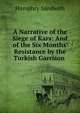 A Narrative of the Siege of Kars: And of the Six Months' Resistance by the Turkish Garrison ., Humphry Sandwith 