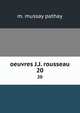 oeuvres J.J. rousseau. 20, M. Mussay Pathay 