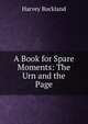 A Book for Spare Moments: The Urn and the Page, Harvey Buckland 