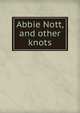 Abbie Nott, and other knots, Yale, Catharine Brooks, 1818-1900,Carolyn Wells Houghton Whitman Collection (Library of Congress) DLC,Charles E. Feinberg Collection of Walt Whitman (Library of Congress) DLC 