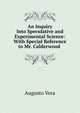 An Inquiry Into Speculative and Experimental Science: With Special Reference to Mr. Calderwood ., Augusto Vera 