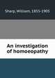 An investigation of homoeopathy, Sharp, William, 1855-1905 