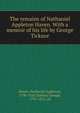 The remains of Nathaniel Appleton Haven. With a memoir of his life by George Ticknor, Haven, Nathaniel Appleton, 1790-1826,Ticknor, George, 1791-1871, ed 