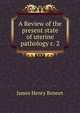 A Review of the present state of uterine pathology c. 2, James Henry Bennet 
