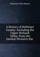 A History of Herkimer County: Including the Upper Mohawk Valley, from the Earliest Period to the ., Nathaniel Soley Benton 