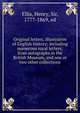 Original letters, illustrative of English history; including numerous royal letters; from autographs in the British Museum, and one or two other collections, Ellis, Henry, Sir, 1777-1869, ed 