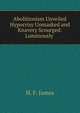 Abolitionism Unveiled Hypocrisy Unmasked and Knavery Scourged: Luminously ., H. F. James 