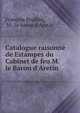 Catalogue raisonn? de Estampes du Cabinet de feu M. le Baron d'Aretin, Fran?ois Brulliot, M . le Baron d'Aretin 