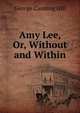 Amy Lee, Or, Without and Within, George Canning Hill 