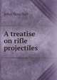 A treatise on rifle projectiles, John Boucher 