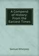 A Compend of History: From the Earliest Times, Samuel Whelpley 