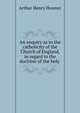 An enquiry as to the catholicity of the Church of England, in regard to the doctrine of the holy ., Arthur Henry Hosmer 