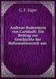 Andreas Bodenstein von Carlstadt: Ein Beitrag zur Geschichte der Reformationszeit aus ., C. F. J?ger 