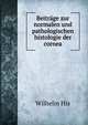 Beitrage zur normalen und pathologischen histologie der cornea, Wilhelm His 