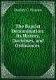 The Baptist Denomination: Its History, Doctrines, and Ordinances ., Dudley C. Haynes 