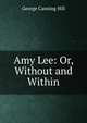 Amy Lee: Or, Without and Within, George Canning Hill 