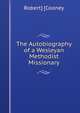 The Autobiography of a Wesleyan Methodist Missionary, Robert] [Cooney 