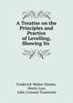 A Treatise on the Principles and Practice of Levelling, Showing Its ., Frederick Walter Simms, Henry Law, John Cresson Trautwine 