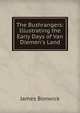 The Bushrangers: Illustrating the Early Days of Van Diemen's Land, James Bonwick 