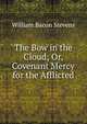 The Bow in the Cloud; Or, Covenant Mercy for the Afflicted, William Bacon Stevens 