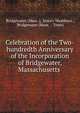 Celebration of the Two-hundredth Anniversary of the Incorporation of Bridgewater, Massachusetts ., Bridgewater (Mass .), Emory Washburn , Bridgewater (Mass . : Town) 