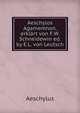 Aeschylos Agamemnon, erklart von F.W. Schneidewin ed. by E.L. von Leutsch., Johannes Minckwitz Aeschylus 