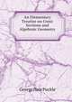An Elementary Treatise on Conic Sections and Algebraic Geometry ., George Hale Puckle 