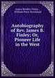 Autobiography of Rev. James B. Finley; Or, Pioneer Life in the West, James Bradley Finley , William Peter Strickland 