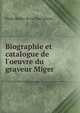Biographie et catalogue de l'oeuvre du graveur Miger, Emile Bellier de La Chavignerie 