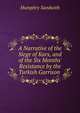 A Narrative of the Siege of Kars, and of the Six Months' Resistance by the Turkish Garrison ., Humphry Sandwith 