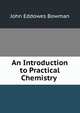 An Introduction to Practical Chemistry ., John Eddowes Bowman 