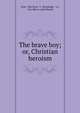 The brave boy; or, Christian heroism, Eyre, Mrs Eyre, G . Routledge &amp; Co, Cox (Bros.) and Wyman 
