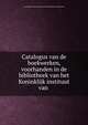 Catalogus van de boekwerken, voorhanden in de bibliotheek van het Koninklijk instituut van ., Koninklijk Instituut van Ingenieurs (Netherlands ) Bibliotheek 