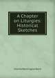 A Chapter on Liturgies: Historical Sketches, Charles Washington Baird 