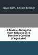 A Review, Giving the Main Ideas in Dr. E. Beecher's Conflict of Ages: And ., Jacob Blain, Edward Beecher 