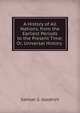 A History of All Nations, from the Earliest Periods to the Present Time; Or, Universal History ., Samuel G. Goodrich 
