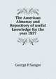 The American Almanac and Repository of useful knowledge for the year 1857, George P. Sanger 