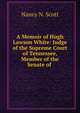A Memoir of Hugh Lawson White: Judge of the Supreme Court of Tennessee, Member of the Senate of ., Nancy N. Scott 