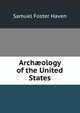 Arch?ology of the United States, Samuel Foster Haven 